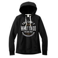 You CanT Tell Me What To Do You Are Not My Granddaughter Women's Fleece Hoodie