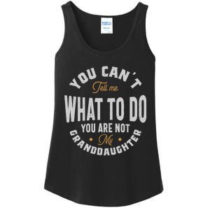 You CanT Tell Me What To Do You Are Not My Granddaughter Ladies Essential Tank