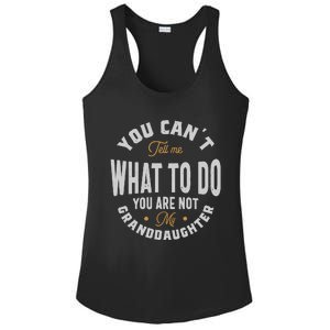 You CanT Tell Me What To Do You Are Not My Granddaughter Ladies PosiCharge Competitor Racerback Tank