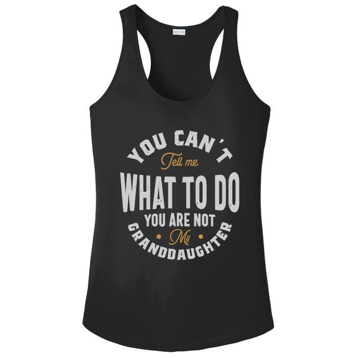 You CanT Tell Me What To Do You Are Not My Granddaughter Ladies PosiCharge Competitor Racerback Tank