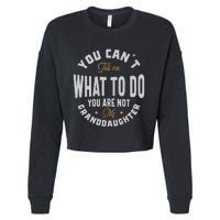 You CanT Tell Me What To Do You Are Not My Granddaughter Cropped Pullover Crew