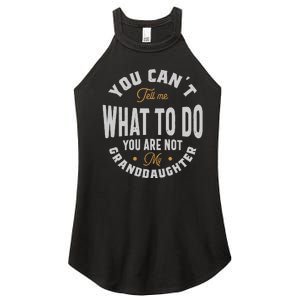 You CanT Tell Me What To Do You Are Not My Granddaughter Women's Perfect Tri Rocker Tank