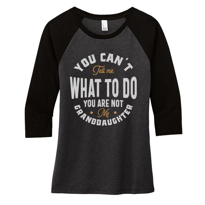 You CanT Tell Me What To Do You Are Not My Granddaughter Women's Tri-Blend 3/4-Sleeve Raglan Shirt