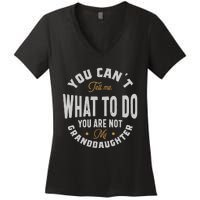 You CanT Tell Me What To Do You Are Not My Granddaughter Women's V-Neck T-Shirt