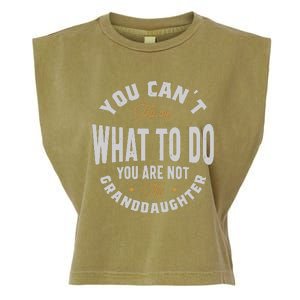 You CanT Tell Me What To Do You Are Not My Granddaughter Garment-Dyed Women's Muscle Tee