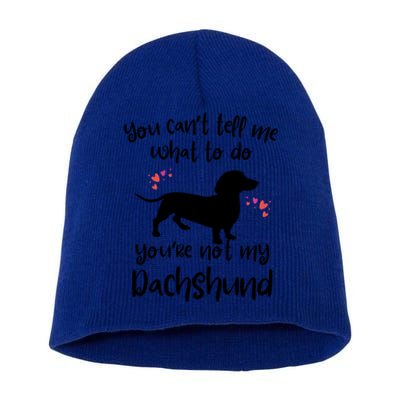 You CanT Tell Me What To Do Not My Dachshund Funny Doxie Gift Short Acrylic Beanie