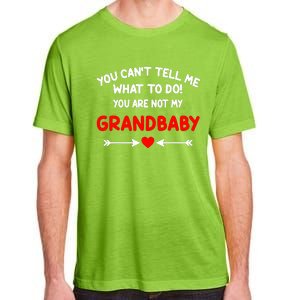 You CanT Tell Me What To Do You Are Not My Grandbaby Adult ChromaSoft Performance T-Shirt