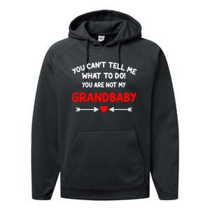 You CanT Tell Me What To Do You Are Not My Grandbaby Performance Fleece Hoodie