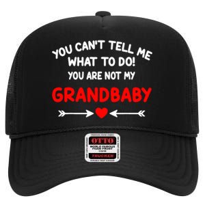 You CanT Tell Me What To Do You Are Not My Grandbaby High Crown Mesh Back Trucker Hat