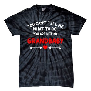 You CanT Tell Me What To Do You Are Not My Grandbaby Tie-Dye T-Shirt