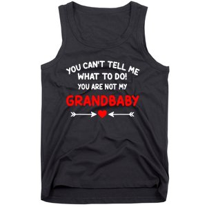 You CanT Tell Me What To Do You Are Not My Grandbaby Tank Top