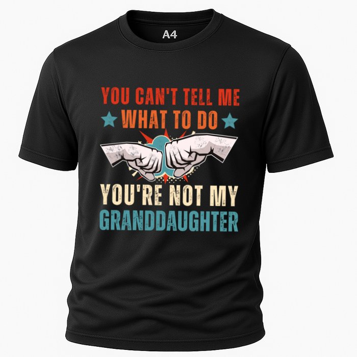 You Cant Tell Me What To Do Youre Not My Granddaughter Cooling Performance Crew T-Shirt