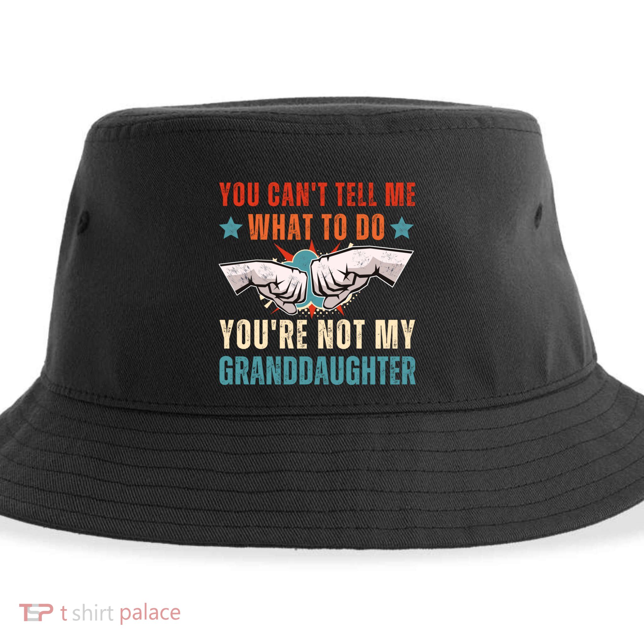 You Cant Tell Me What To Do Youre Not My Granddaughter Sustainable Bucket Hat