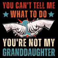 You Cant Tell Me What To Do Youre Not My Granddaughter Sustainable Bucket Hat