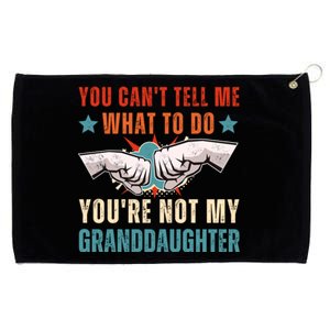 You Cant Tell Me What To Do Youre Not My Granddaughter Grommeted Golf Towel