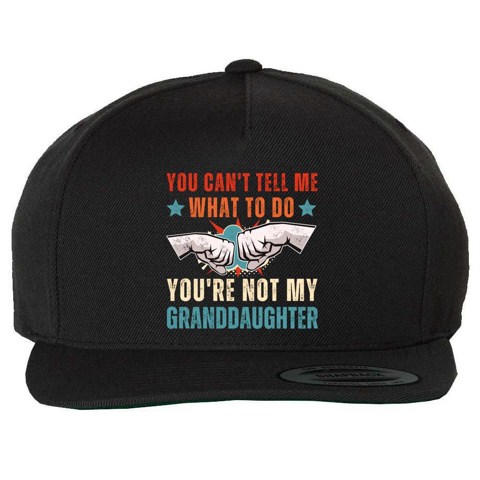 You Cant Tell Me What To Do Youre Not My Granddaughter Wool Snapback Cap