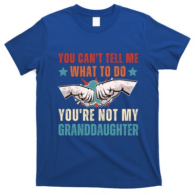 You Cant Tell Me What To Do Youre Not My Granddaughter T-Shirt