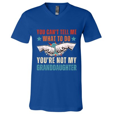 You Cant Tell Me What To Do Youre Not My Granddaughter V-Neck T-Shirt