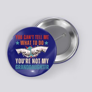 You Cant Tell Me What To Do Youre Not My Granddaughter Button