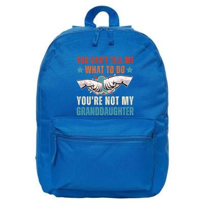 You Cant Tell Me What To Do Youre Not My Granddaughter 16 in Basic Backpack