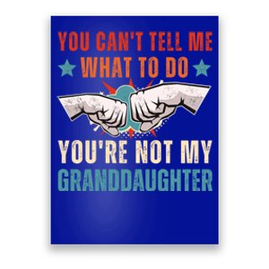 You Cant Tell Me What To Do Youre Not My Granddaughter Poster