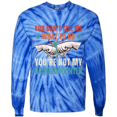 You Cant Tell Me What To Do Youre Not My Granddaughter Tie-Dye Long Sleeve Shirt