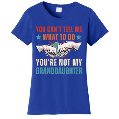 You Cant Tell Me What To Do Youre Not My Granddaughter Women's T-Shirt