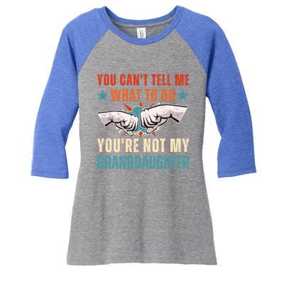 You Cant Tell Me What To Do Youre Not My Granddaughter Women's Tri-Blend 3/4-Sleeve Raglan Shirt