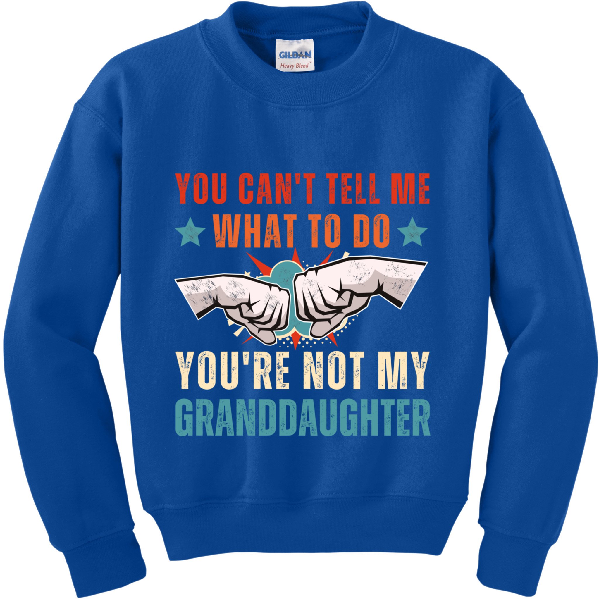 You Cant Tell Me What To Do Youre Not My Granddaughter Kids Sweatshirt