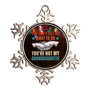 You Cant Tell Me What To Do Youre Not My Granddaughter Metallic Star Ornament