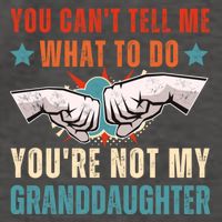 You Cant Tell Me What To Do Youre Not My Granddaughter Vector Backpack