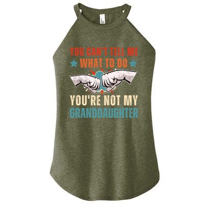 You Cant Tell Me What To Do Youre Not My Granddaughter Women’s Perfect Tri Rocker Tank