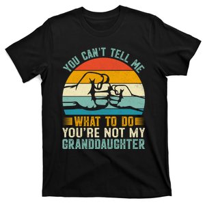 You Cant Tell Me What To Do Youre Not My Granddaughter T-Shirt