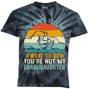 You Cant Tell Me What To Do Youre Not My Granddaughter Kids Tie-Dye T-Shirt