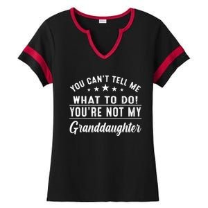 You Cant Tell Me What To Do Youre Not My Granddaughter Ladies Halftime Notch Neck Tee