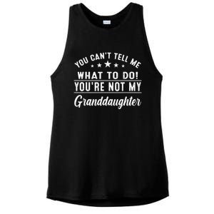 You Cant Tell Me What To Do Youre Not My Granddaughter Ladies PosiCharge Tri-Blend Wicking Tank