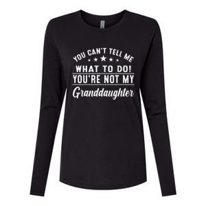 You Cant Tell Me What To Do Youre Not My Granddaughter Womens Cotton Relaxed Long Sleeve T-Shirt