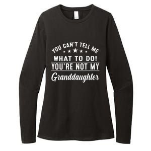 You Cant Tell Me What To Do Youre Not My Granddaughter Womens CVC Long Sleeve Shirt