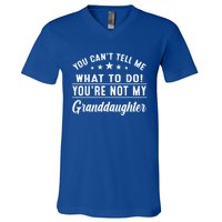 You Cant Tell Me What To Do Youre Not My Granddaughter V-Neck T-Shirt