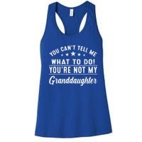 You Cant Tell Me What To Do Youre Not My Granddaughter Women's Racerback Tank