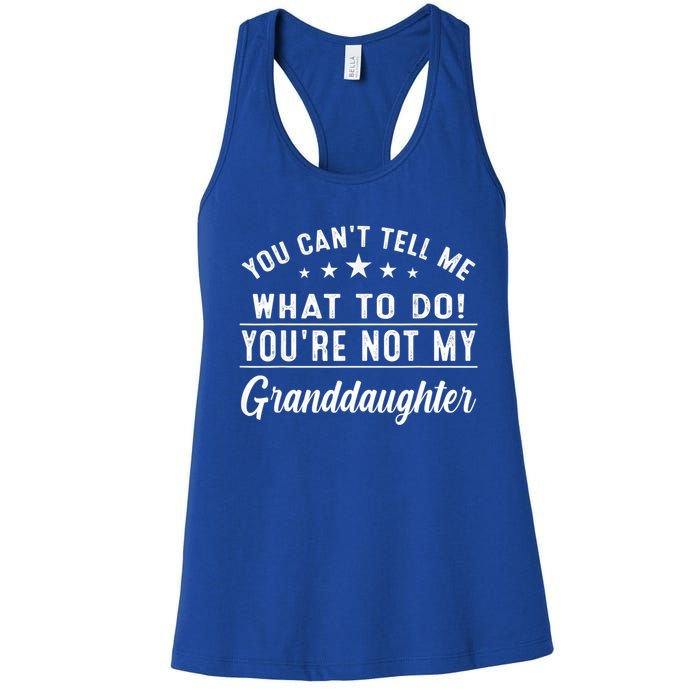 You Cant Tell Me What To Do Youre Not My Granddaughter Women's Racerback Tank