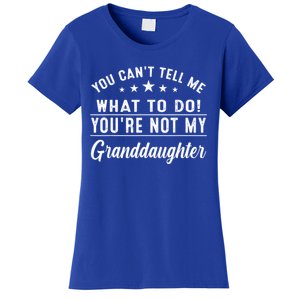 You Cant Tell Me What To Do Youre Not My Granddaughter Women's T-Shirt