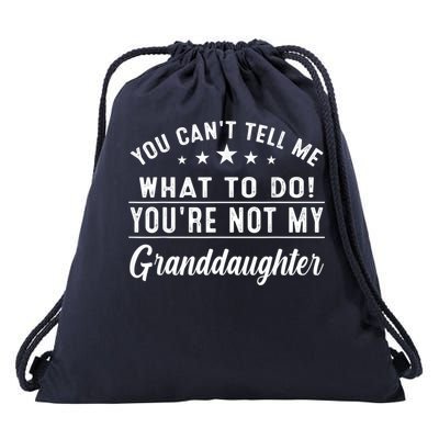 You Cant Tell Me What To Do Youre Not My Granddaughter Drawstring Bag