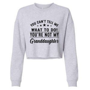 You Cant Tell Me What To Do Youre Not My Granddaughter Cropped Pullover Crew