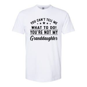 You Cant Tell Me What To Do Youre Not My Granddaughter Softstyle CVC T-Shirt