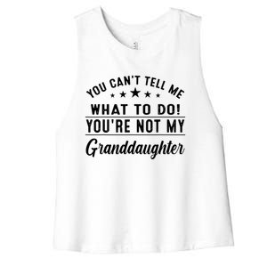 You Cant Tell Me What To Do Youre Not My Granddaughter Women's Racerback Cropped Tank