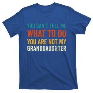 You CanT Tell Me What To Do You Are Not My Granddaughter T-Shirt