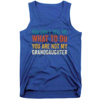 You CanT Tell Me What To Do You Are Not My Granddaughter Tank Top