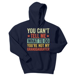 You Cant Tell Me What To Do Youre Not My Granddaughter Kids Hoodie