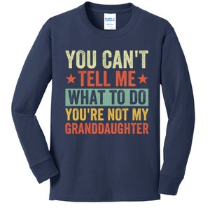 You Cant Tell Me What To Do Youre Not My Granddaughter Kids Long Sleeve Shirt